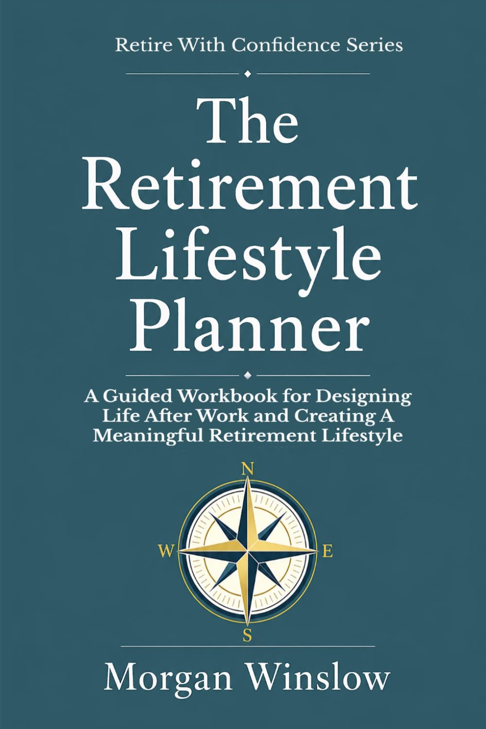 The Retirement Lifestyle Planner: A Guided Workbook for Designing Life After Work and Creating a Meaningful Retirement Lifestyle (Retire With Confidence Series)