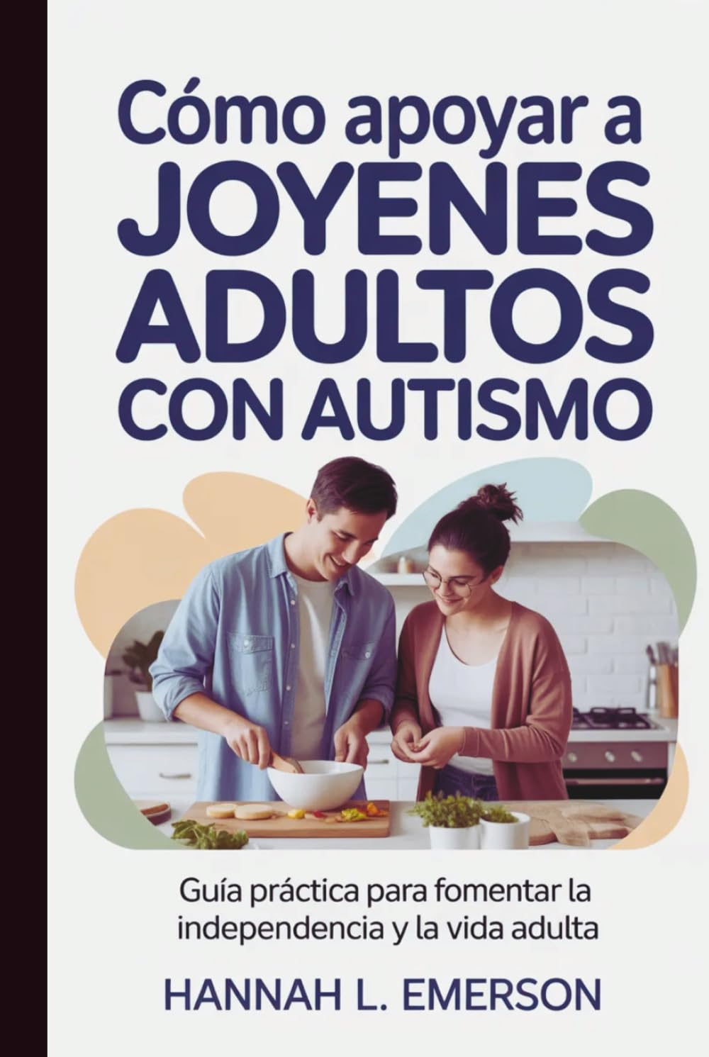 Cómo apoyar a jóvenes adultos con autismo: Guía práctica para fomentar la independencia y la vida adulta
