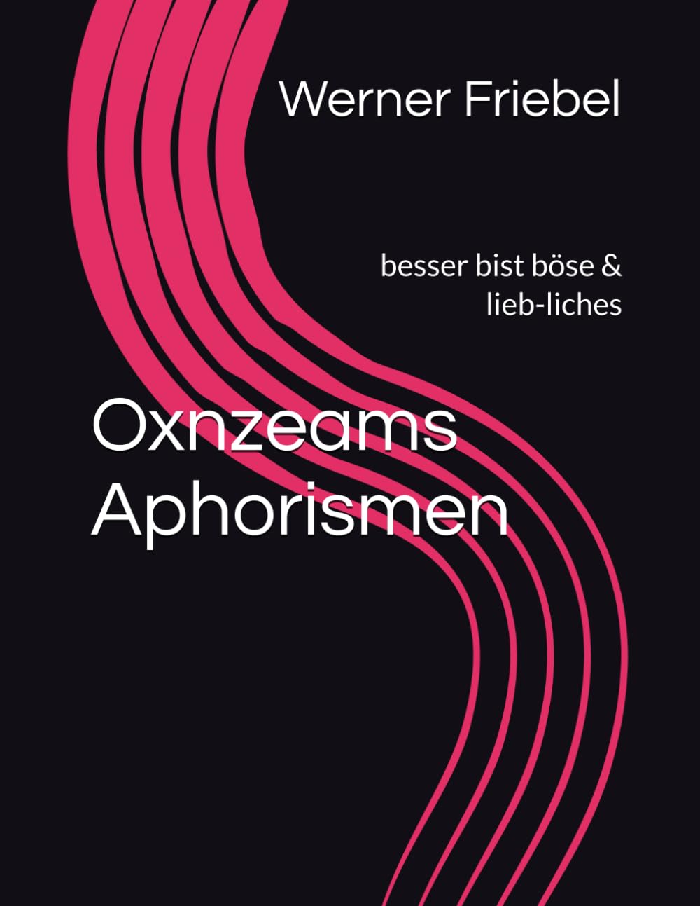 Oxnzeams Aphorismen: besser bist böse & lieb-liches