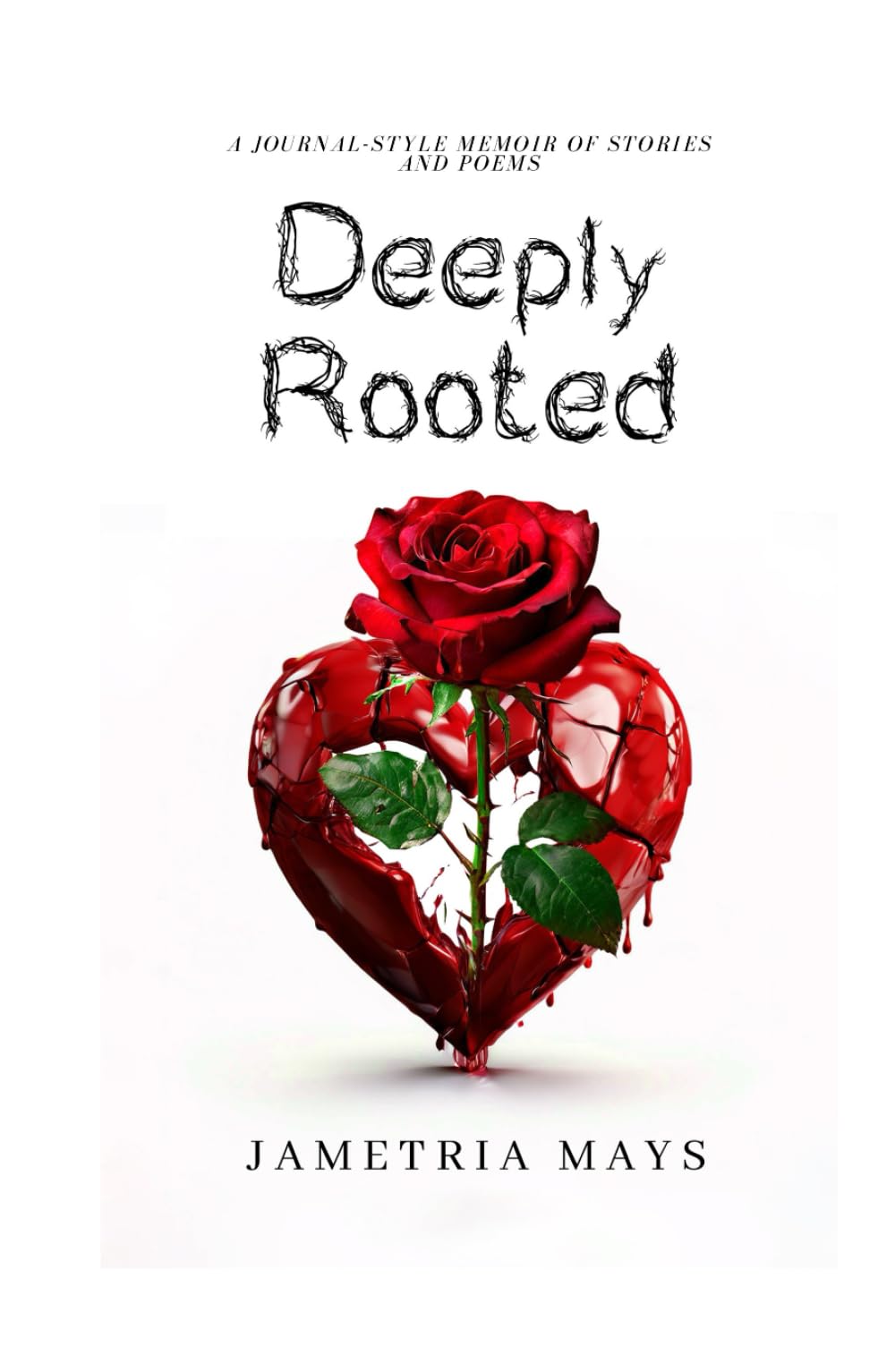 Deeply Rooted: A Journal-Style Memoir of Stories and Poems