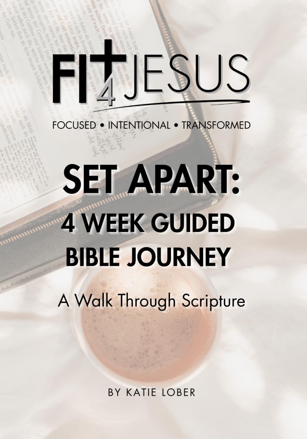 Set Apart: 4 Week Guided Bible Journey, A Walk Through Scripture, from Genesis to Revelation! FIT 4 JESUS