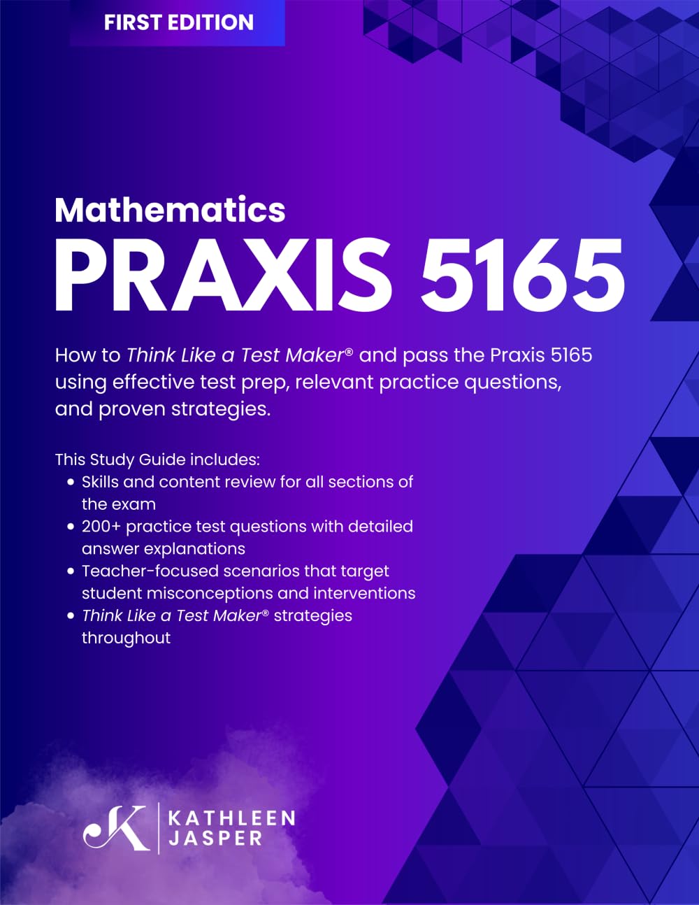 Praxis 5165 Mathematics: How to Think Like a Test Maker® and pass the Praxis 5165 using effective test prep, relevant practice questions, and proven strategies.