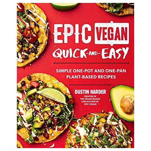 Epic Vegan Quick and Easy: Simple One-Pot and One-Pan Plant-Based Recipes