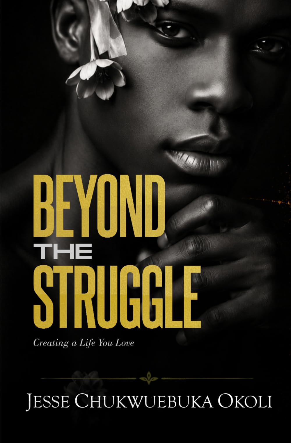 BEYOND THE STRUGGLE: Creating a Life You Love