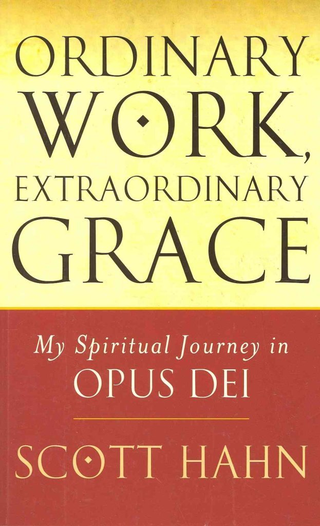 Ordinary Work, Extraordinary Grace: My Spiritual Journey in Opus Dei