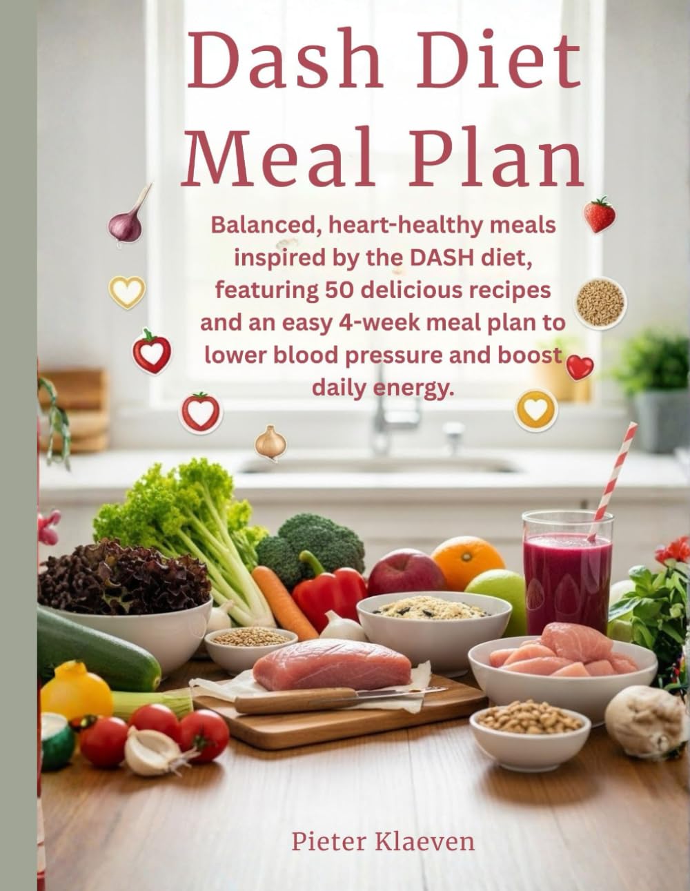 Dash Diet Meal Plan: Balanced, heart-healthy meals inspired by the DASH diet, featuring 50 delicious recipes and an easy 4-week meal plan to lower blood pressure and boost daily energy.