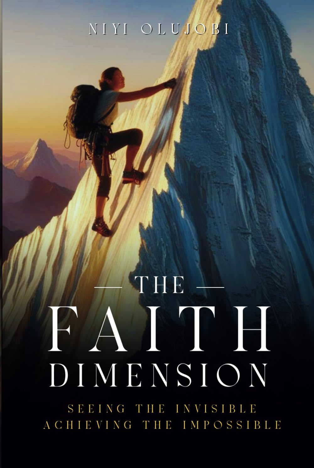 The Faith Dimension: Seeing the Invisible, Achieving the Impossible