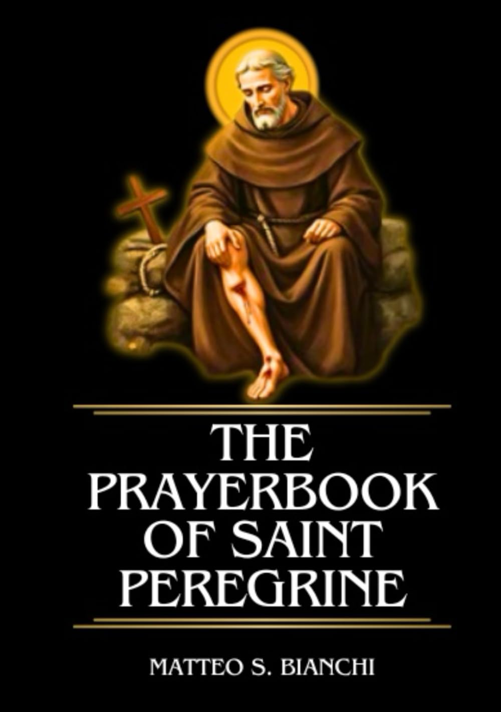 The Prayerbook Of Saint Peregrine: Powerful Novena, Litany, And Chaplet To The Patron Saint Of Cancer Patients, Medical Professionals, And Those ... Illnesses (THE COMMUNION OF THE SAINTS)