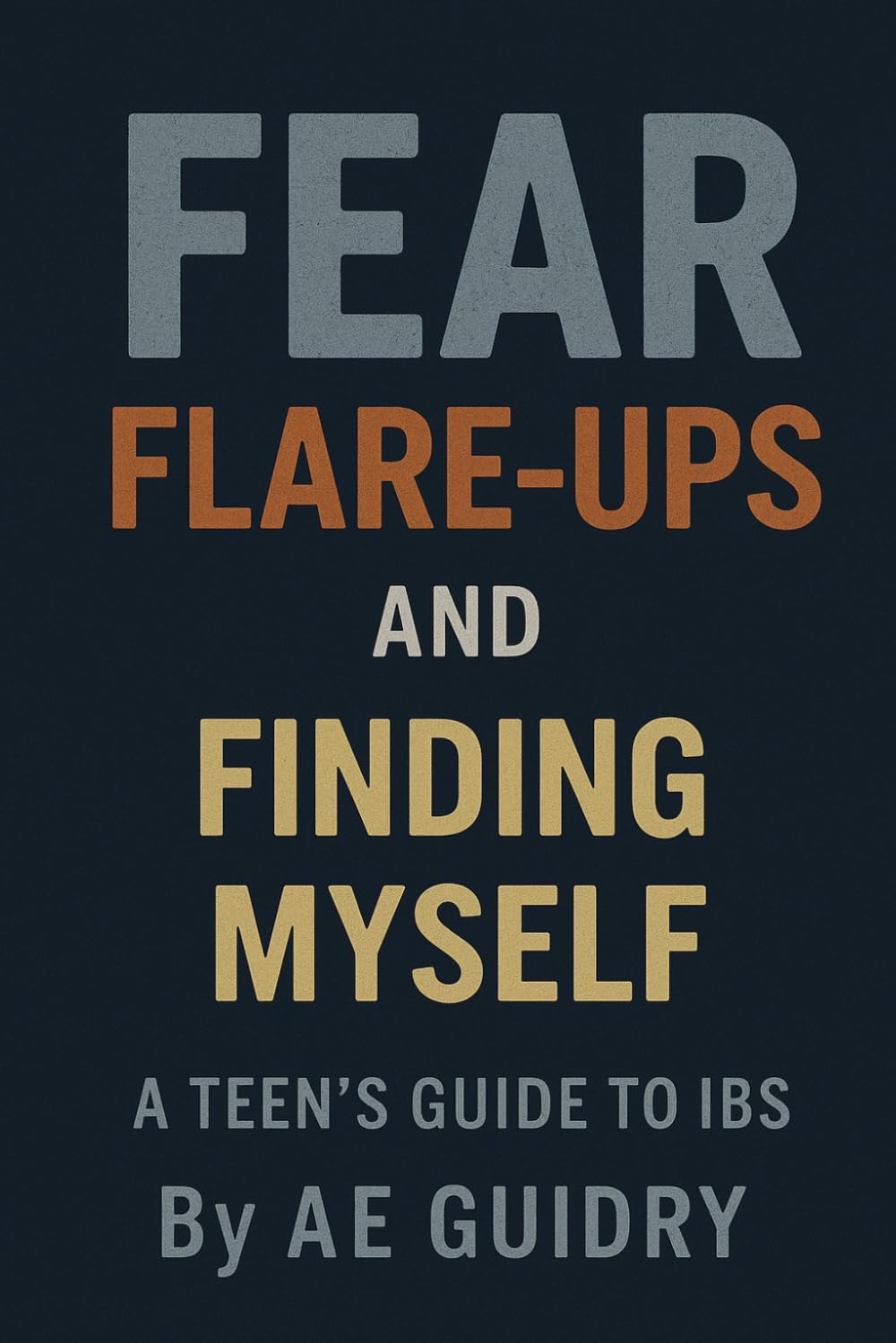 Fear, Flare-ups, and Finding Myself: A Teen's Guide to IBS