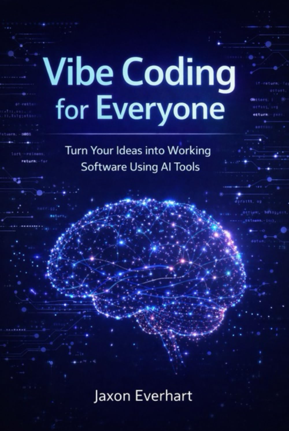 Vibe Coding for Everyone: Turn Your Ideas into Working Software Using AI Tools
