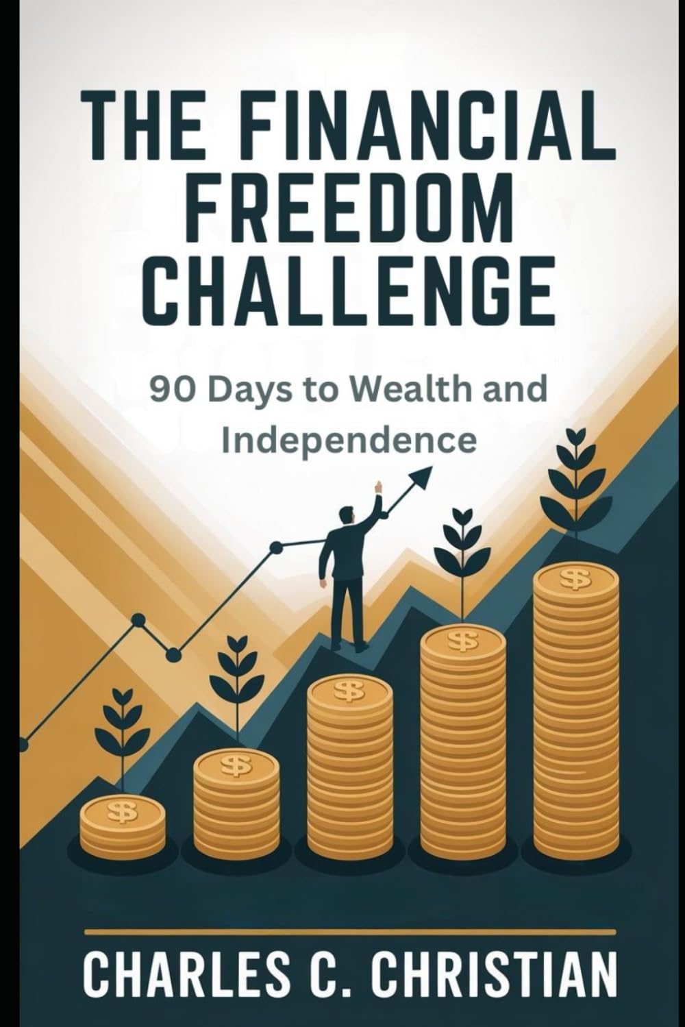 THE FINANCIAL FREEDOM CHALLENGE: 90 Days to Wealth and Independence