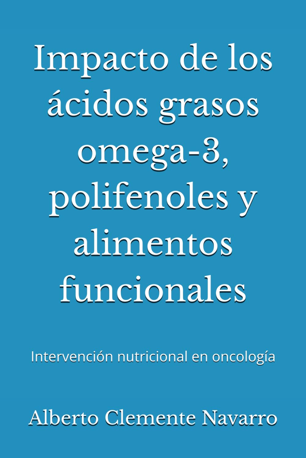 Impacto de los ácidos grasos omega-3, polifenoles y alimentos funcionales: Intervención nutricional en oncología