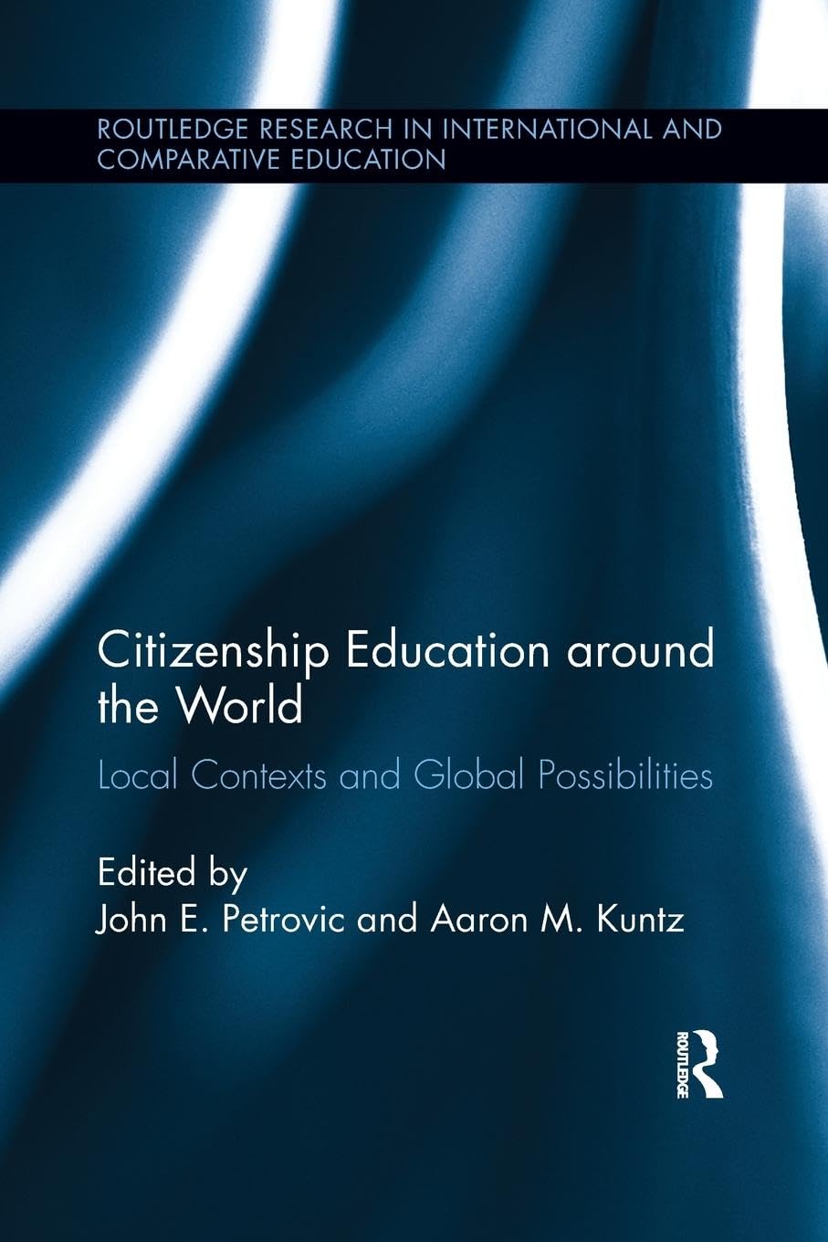 Citizenship Education around the World: Local Contexts and Global Possibilities (Routledge Research in International and Comparative Education)