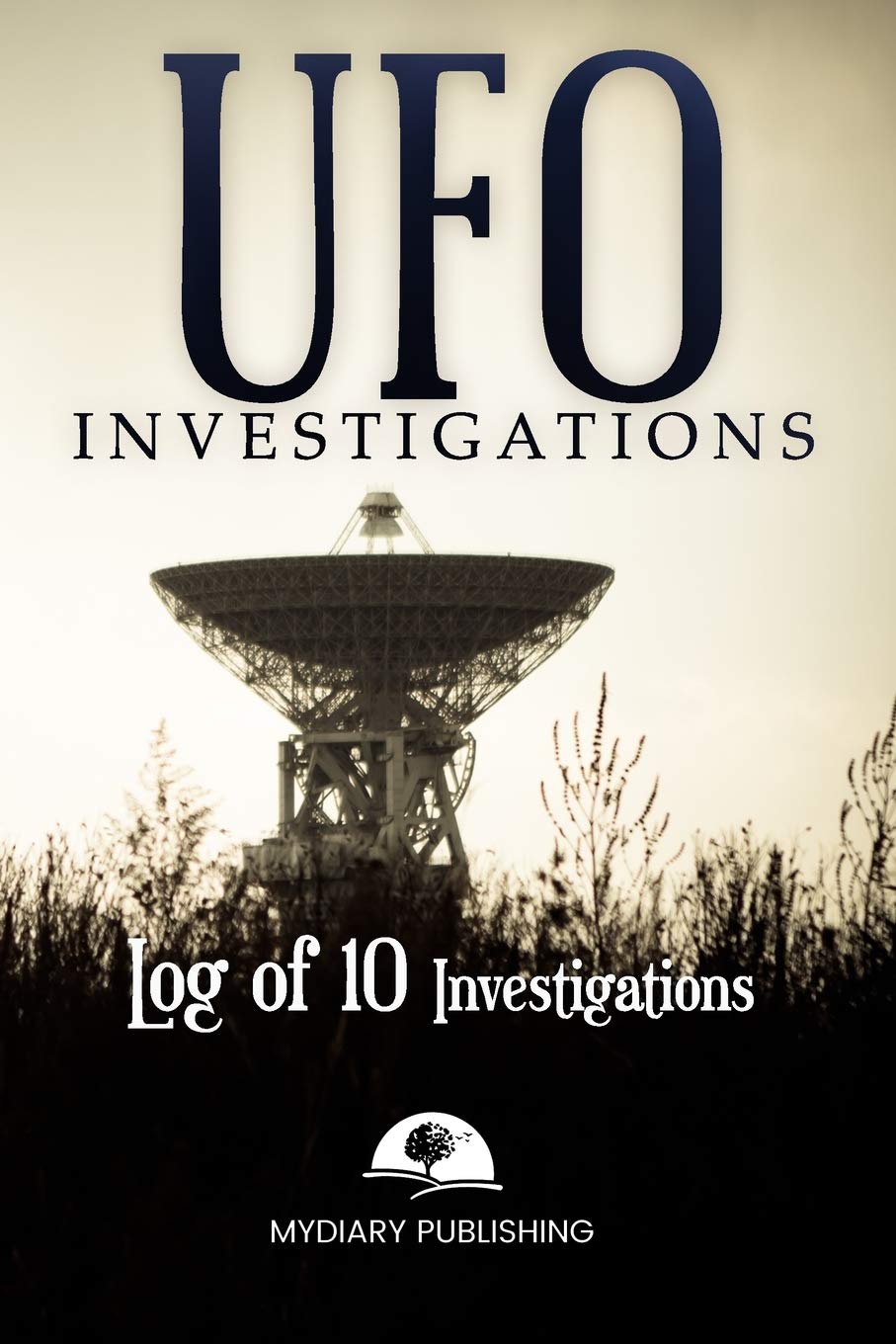 UFO Investigations Log Journal for 10 investigations - 6" x 9" pages. Investigation process tables and individual notes.: Log Journal to conduct your paranormal investigations.