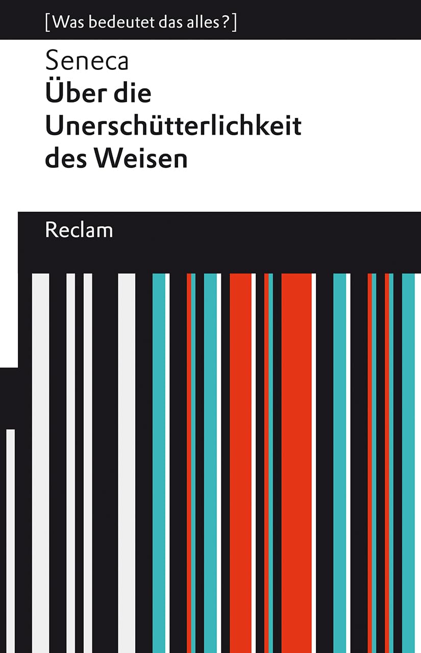 Über die Unerschütterlichkeit des Weisen: [Was bedeutet das alles?] - Seneca - Erläuterungen; Denkanstöße; Analyse - 14186