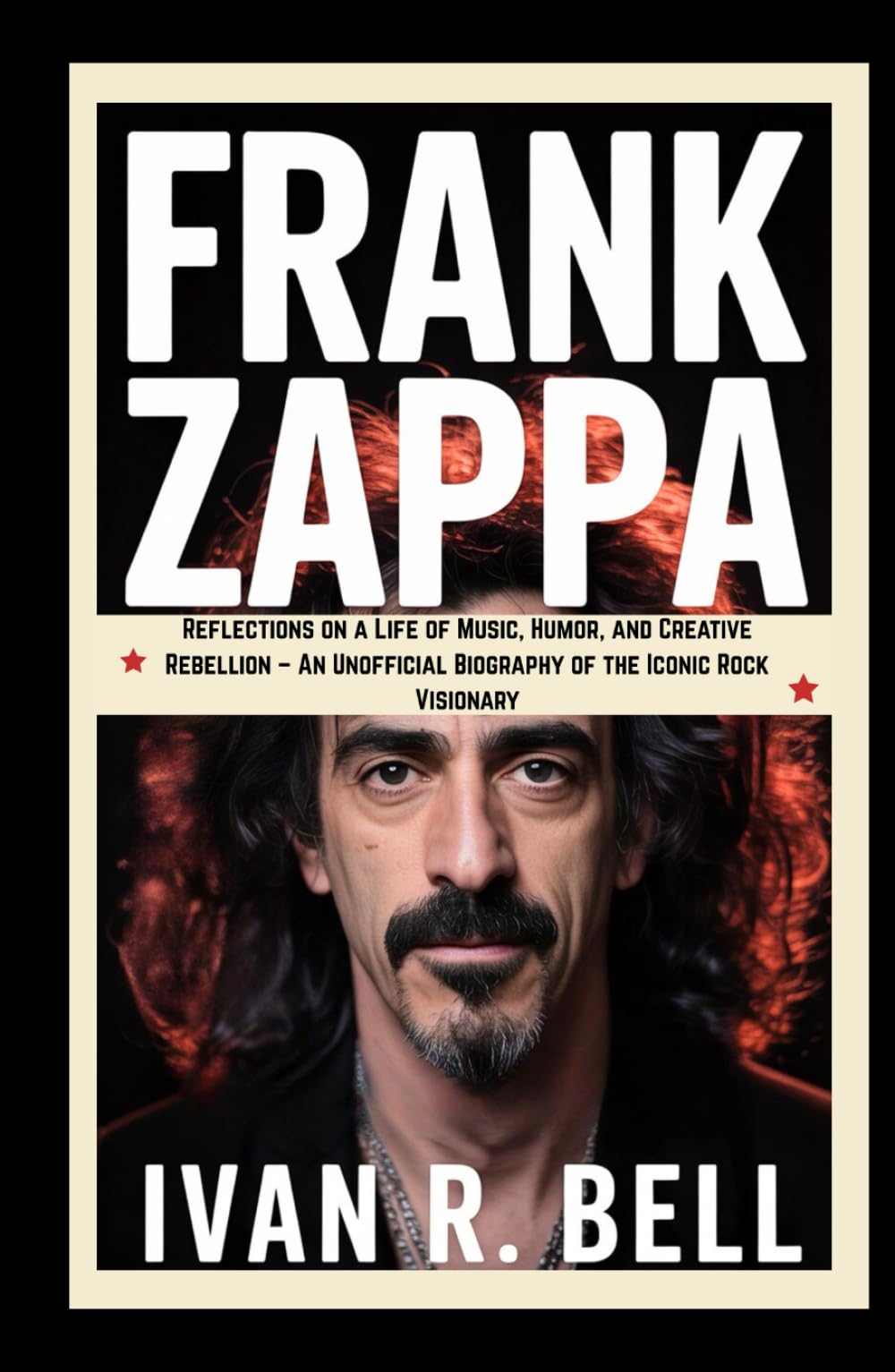FRANK ZAPPA: Reflections on a Life of Music, Humor, and Creative Rebellion – An Unofficial Biography of the Iconic Rock Visionary