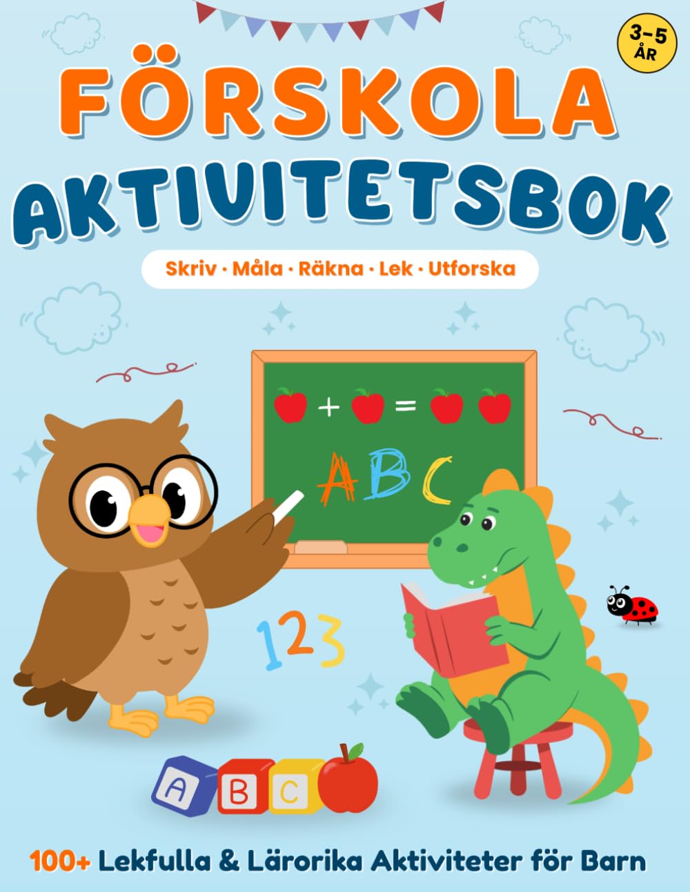 Förskola Aktivitetsbok för Barn 3-5 år: 100+ kreativa övningar med bokstäver, former, siffror och roliga klurigheter
