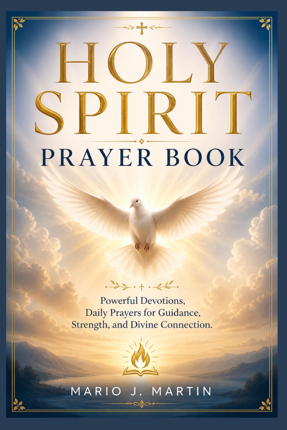 HOLY SPIRIT PRAYER BOOK: Powerful Devotions, Daily Prayers for Guidance, Strength, and Divine Connection .
