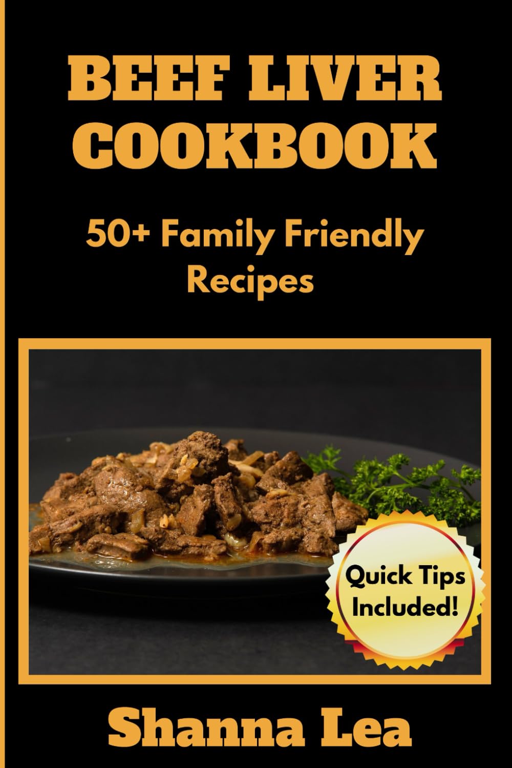 Beef Liver Cookbook: 50+ Family Friendly Recipes