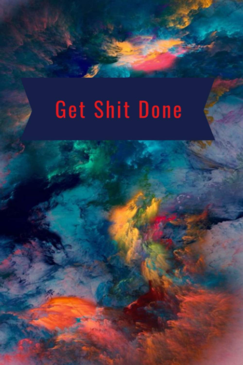 get shit done: motivational notebook, notebook for all the planned things, gift for women men, nice and elegant journal notebook (100 page/ 6" x 9" inches)