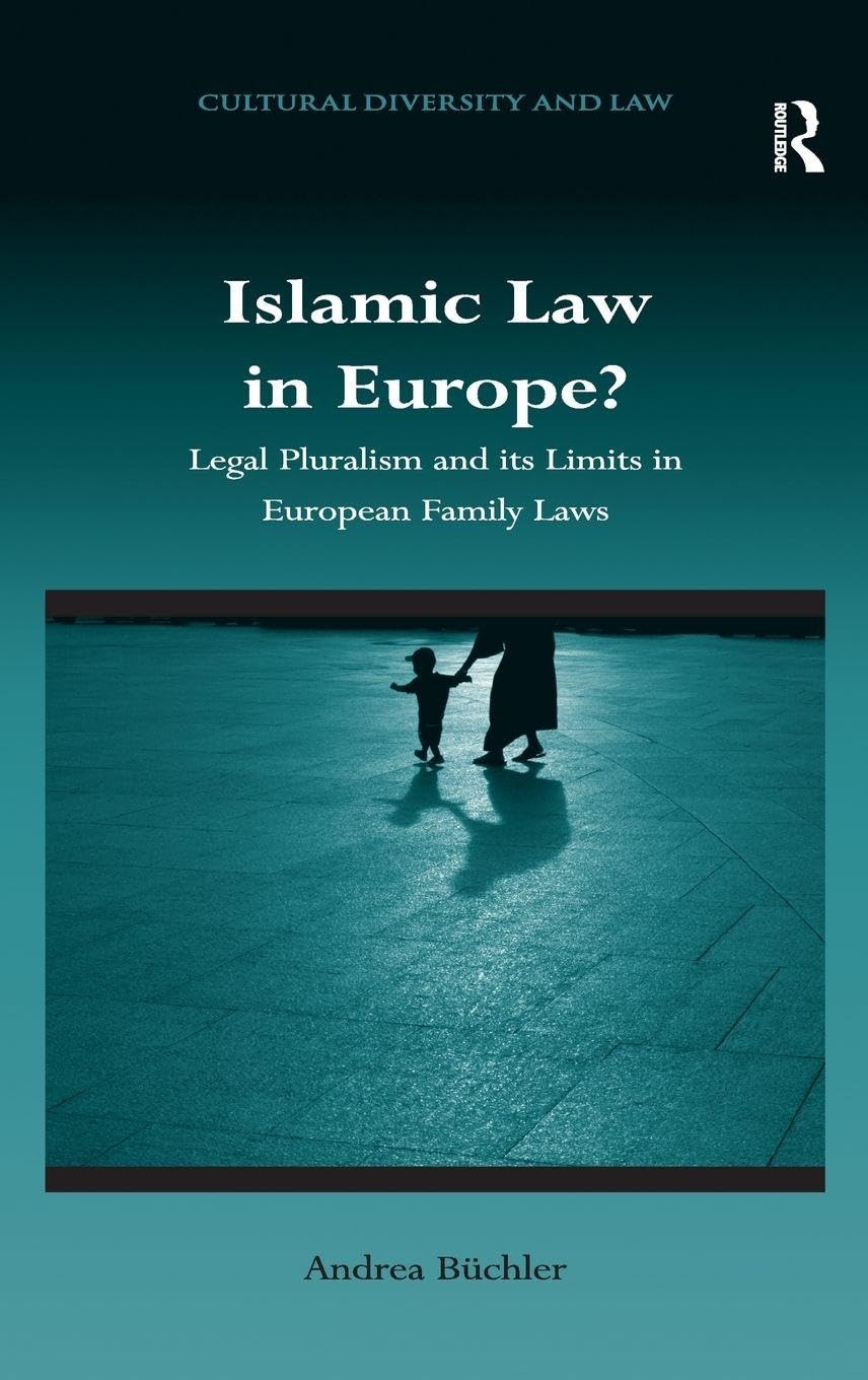 Islamic Law in Europe?: Legal Pluralism and its Limits in European Family Laws (Cultural Diversity and Law)      1st Edition