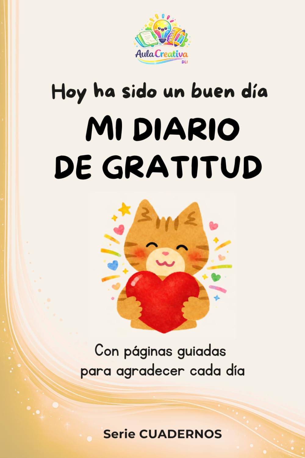 Hoy ha sido un buen día. Mi diario de gratitud: Con páginas guiadas para agradecer cada día. Para niños y niñas de primaria.