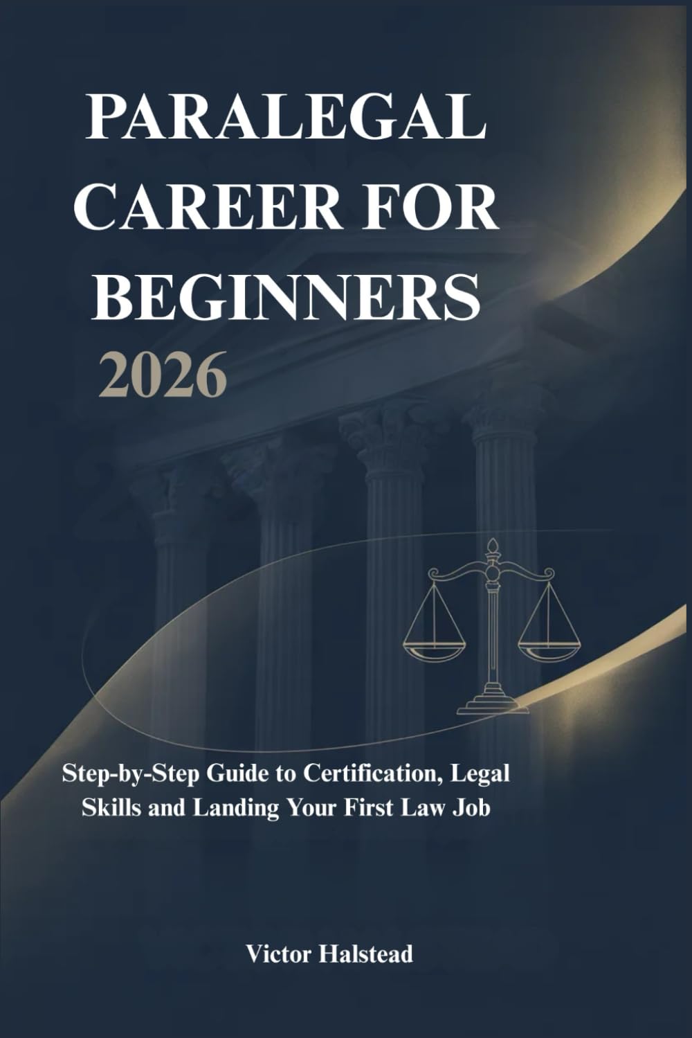 PARALEGAL CAREER FOR BEGINNERS 2026: Step-by-Step Guide to Certification, Legal Skills and Landing Your First Law Job