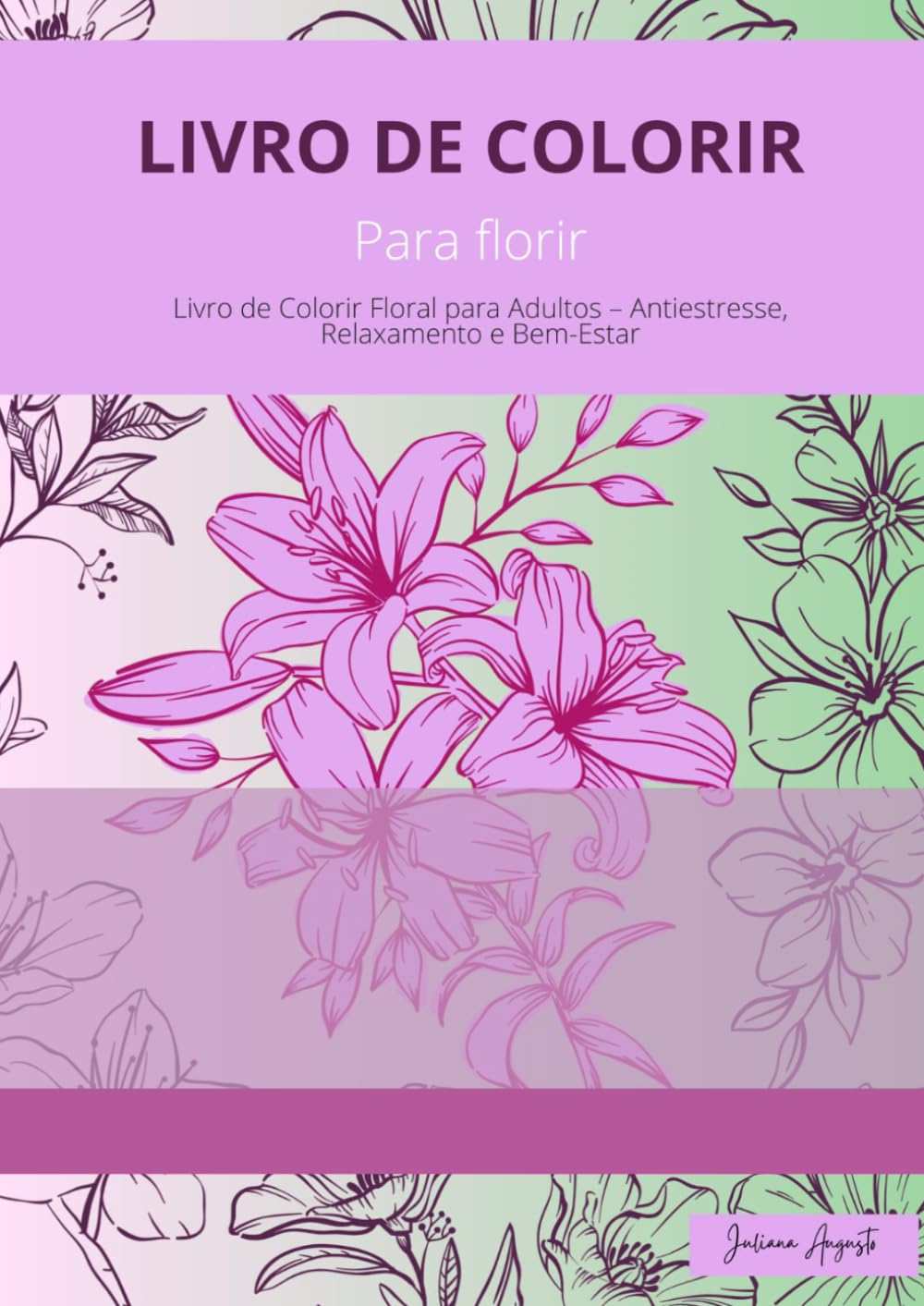 Para Colorir: Livro de Colorir Floral para adultos- Antiestresse, Relaxamento e Bem-Estar.