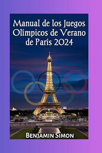 Manual de los Juegos Olímpicos de Verano de París 2024: Programa completo y calendario de los Juegos de la XXXIII Olimpiada