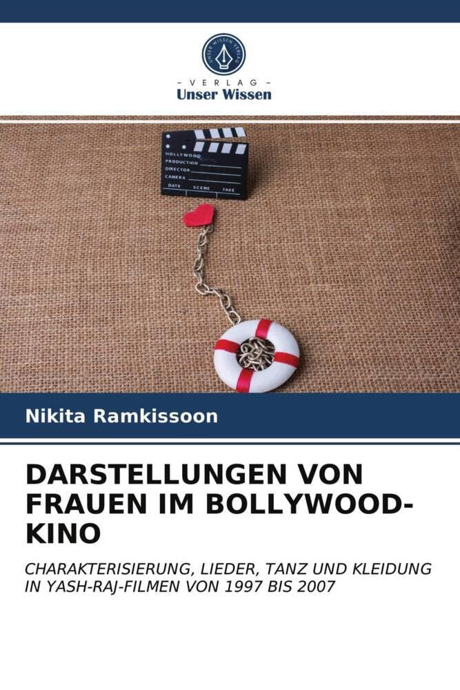 DARSTELLUNGEN VON FRAUEN IM BOLLYWOOD-KINO: CHARAKTERISIERUNG, LIEDER, TANZ UND KLEIDUNG IN YASH-RAJ-FILMEN VON 1997 BIS 2007