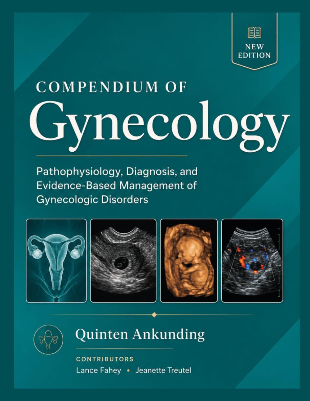 Compendium of Gynecology: Pathophysiology, Diagnosis, and Evidence-Based Management of Gynecologic Disorders