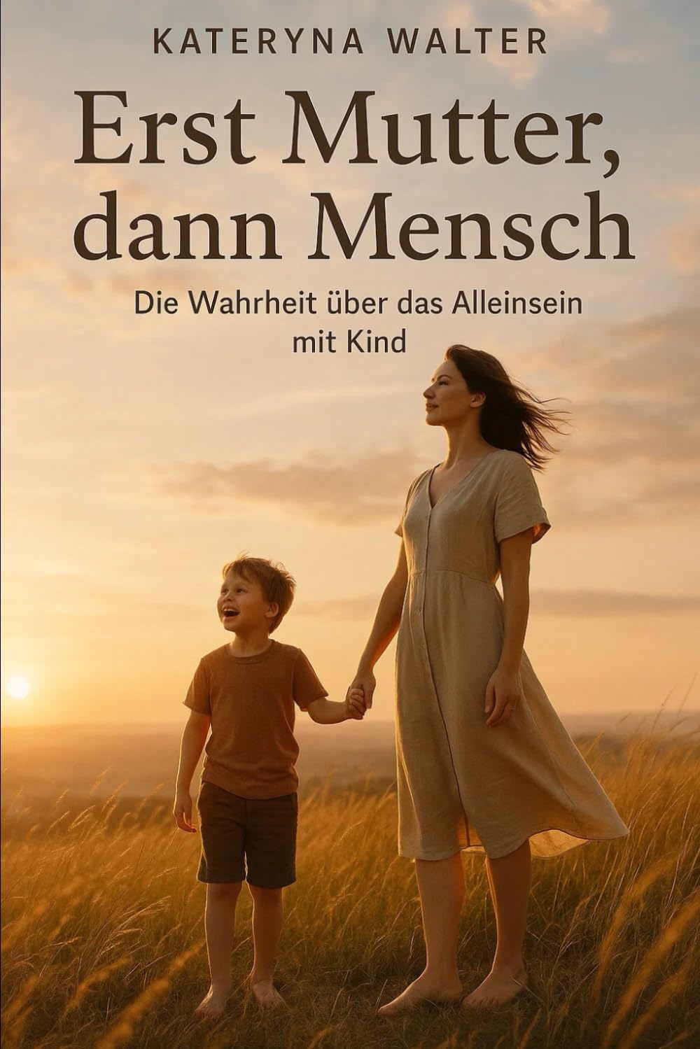 Erst Mutter, dann Mensch – Die Wahrheit über das Alleinsein mit Kind: Ein ehrliches Buch über Liebe, Wut, Einsamkeit und Stärke