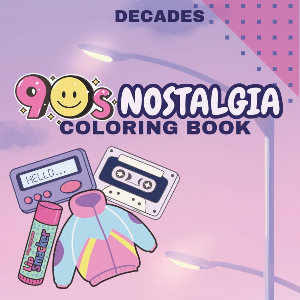 Decades 90’s Nostalgia Coloring Book: A Fun Throwback To A More Simple Time | For Kids & Adults 52 Images (Decades Coloring Books)