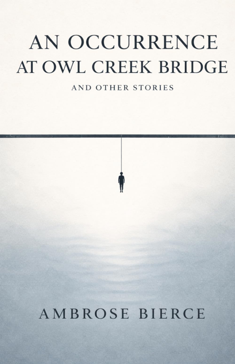 AN OCCURRENCE AT OWL CREEK BRIDGE AND OTHER STORIES