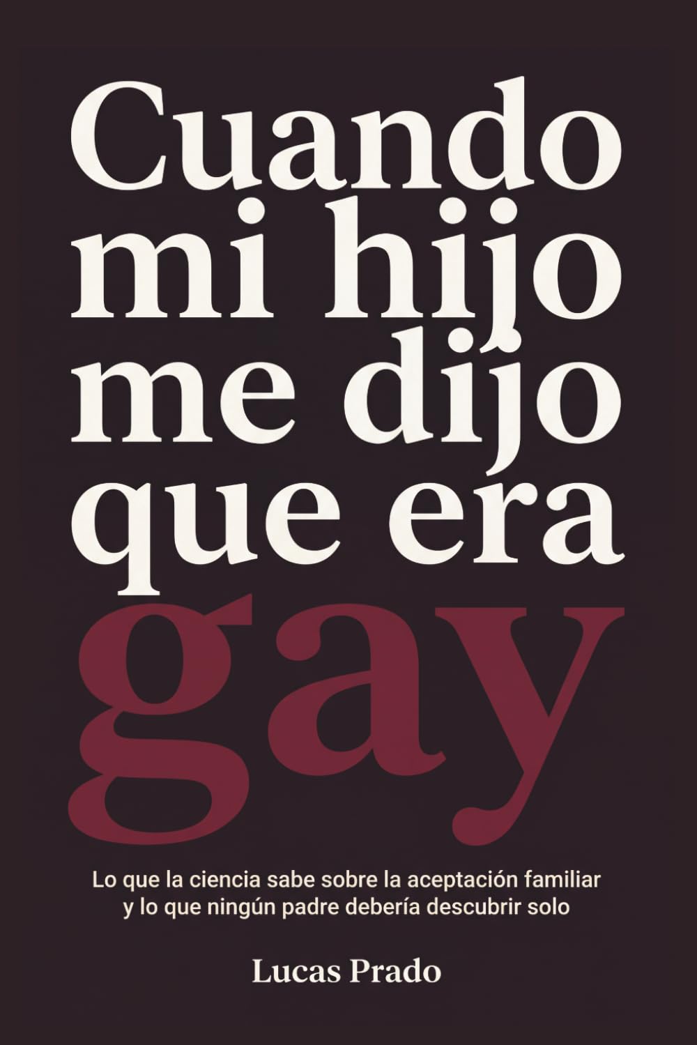 Cuando mi hijo me dijo que era gay: Lo que la ciencia sabe sobre la aceptación familiar y lo que ningún padre debería descubrir solo