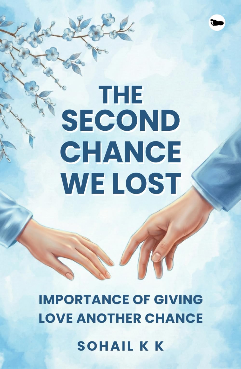 The Second Chance We Lost: Importance of Giving Love Another Chance | Sohail K K