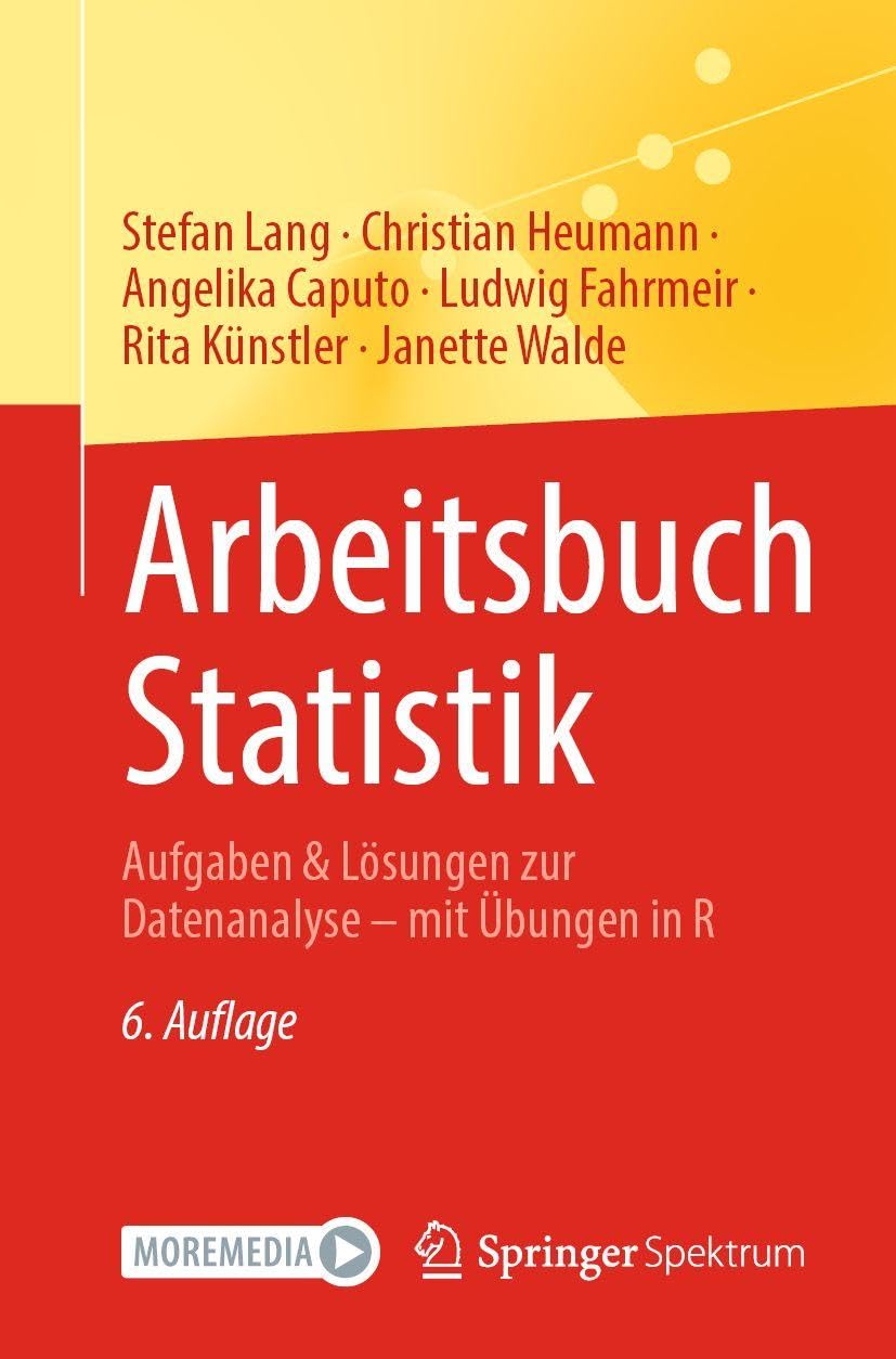 Arbeitsbuch Statistik: Aufgaben & Lösungen zur Datenanalyse – mit Übungen in R