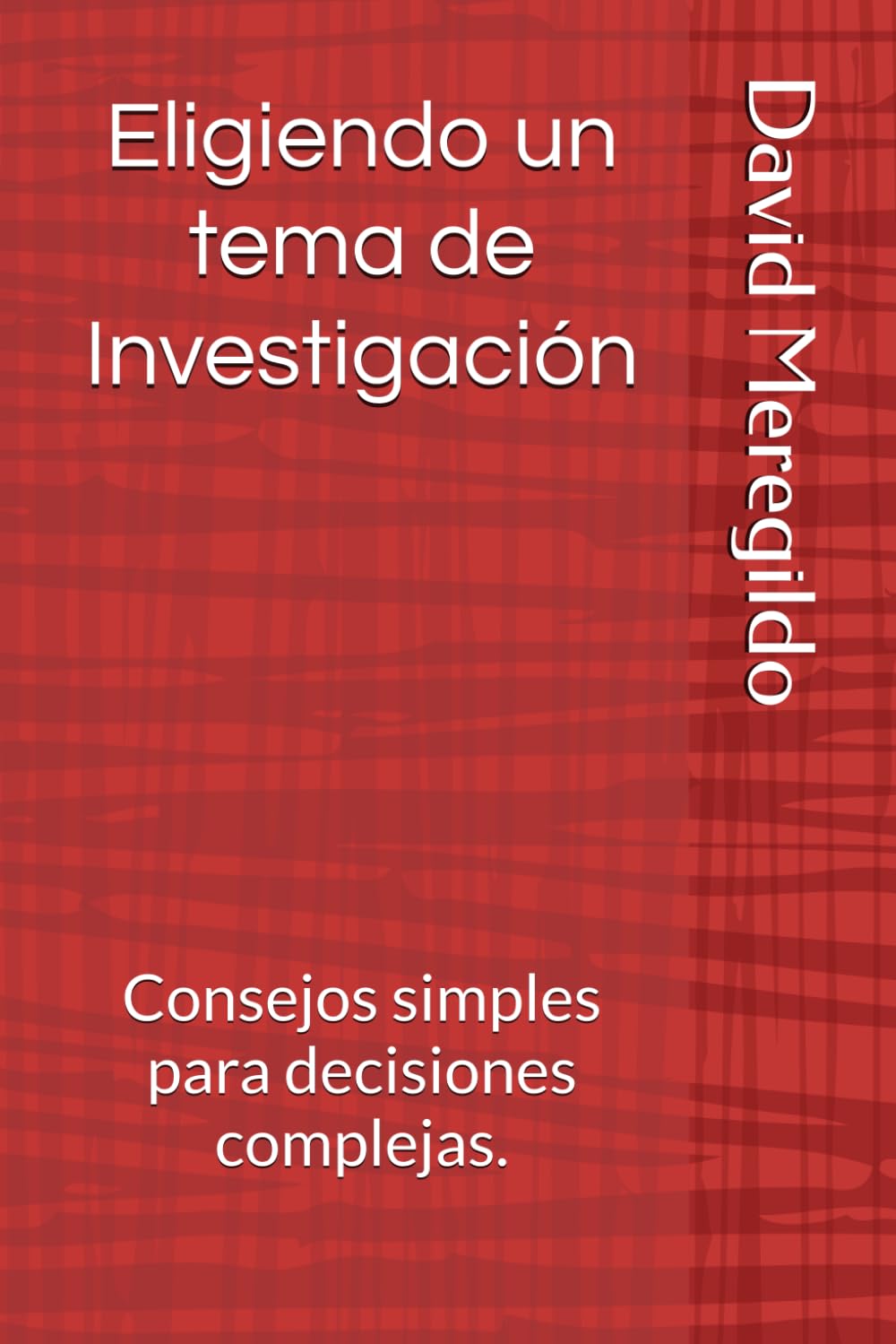 Eligiendo un tema de Investigación: Consejos simples para decisiones complejas.