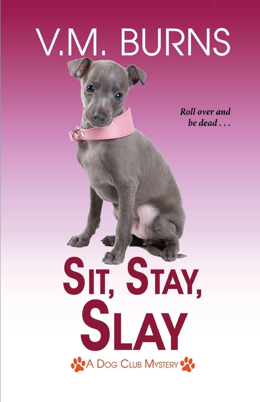 Sit, Stay, Slay: 5 (A Dog Club Mystery)