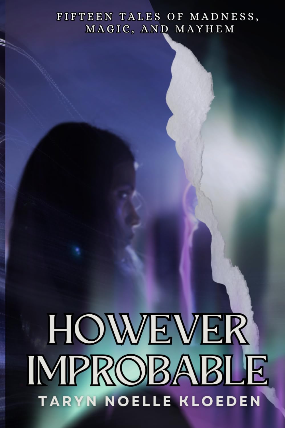 However Improbable: Fifteen tales of magic, madness, and mayhem