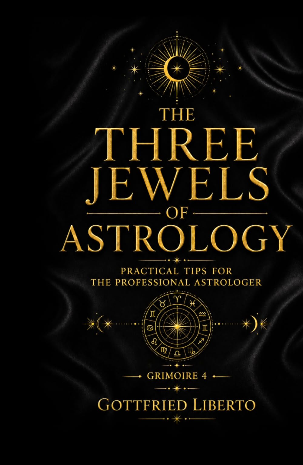 The Three Jewels of Astrology: Practical Tips for The Professional Astrologer Grimoire 4
