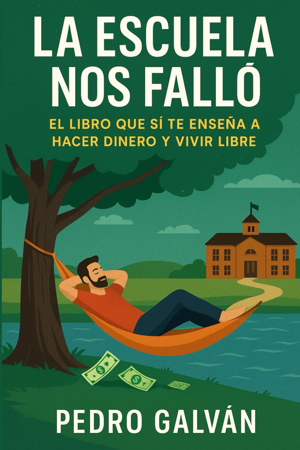 LA ESCUELA NOS FALLÓ: EL LIBRO QUE SI TE ENSEÑA A HACER DINERO Y SER LIBRE.