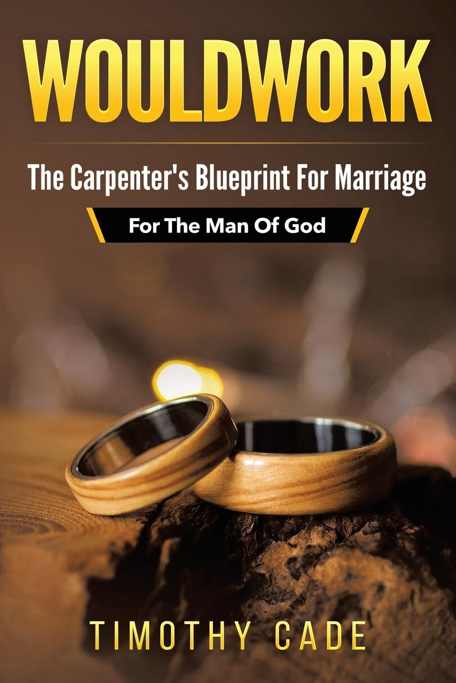 WouldWork: The Carpenter's Blueprint for Marriage (For The Man Of God)