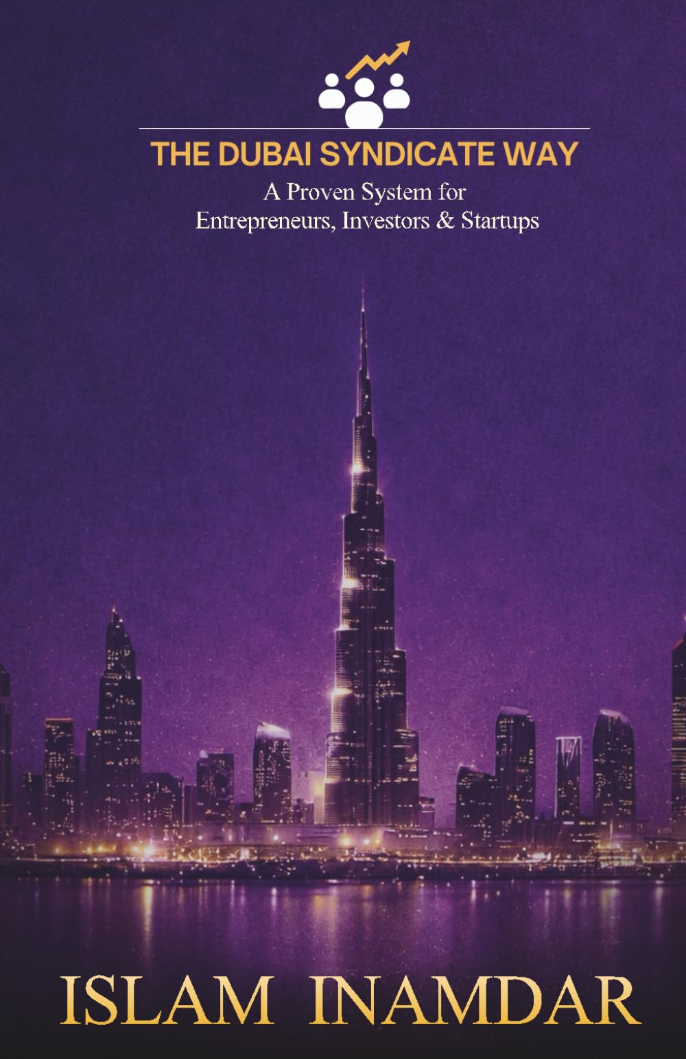 The Dubai Syndciate Way: A Powerful System for Entrepreneurs, Investors & Startups to Grow, Network & Succeed in Dubai