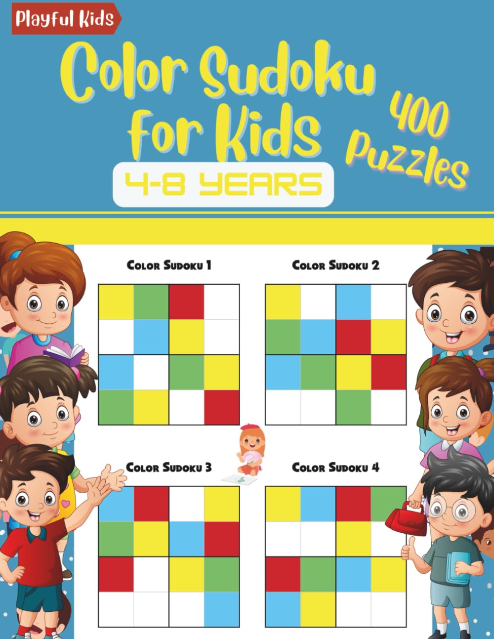 Color Sudoku Book for Kids 4-8 Years: 400 Puzzles With Colors Replacing Numbers. A Great way to Introduce Kids to Sudoku (Playful Kids Fun and Educational Activity Book Series for Kids 4-8 Years)