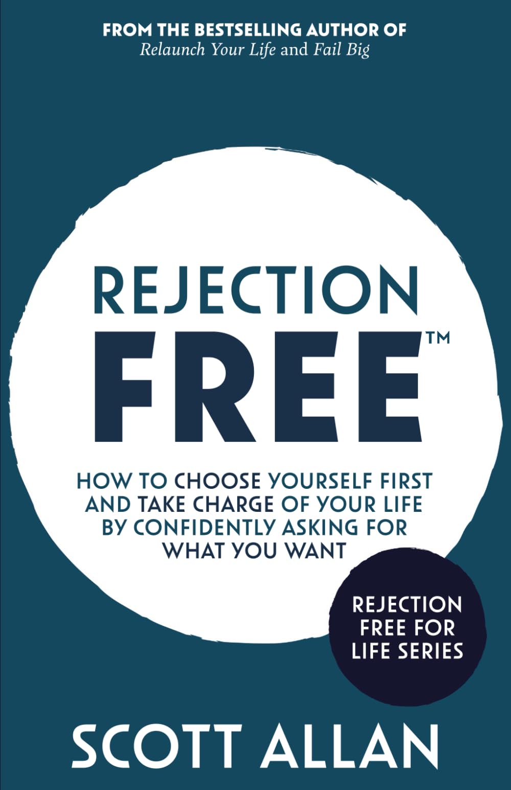 Rejection Free: How to Choose Yourself First and Take Charge of Your Life by Confidently Asking For What You Want (Rejection Free for Life)