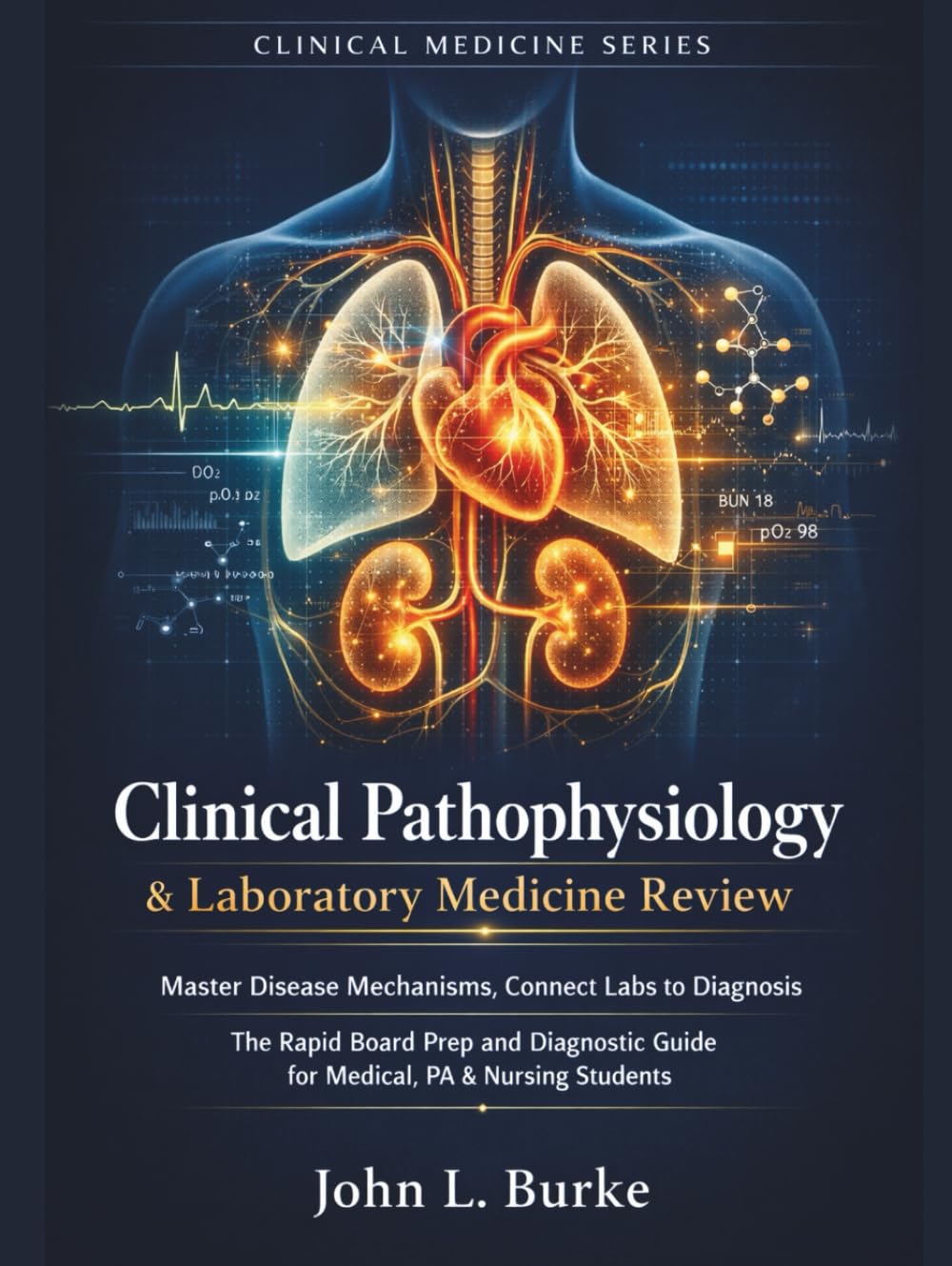 Clinical Pathophysiology & Laboratory Medicine Review: Master Disease Mechanisms, Connect Labs to Diagnosis The Rapid Board Prep and Diagnostic Guide for Medical, PA & Nursing Students