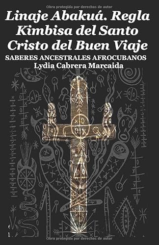 Linaje Abakuá. Regla Kimbisa del Santo Cristo del Buen Viaje: SABERES ANCESTRALES AFROCUBANOS