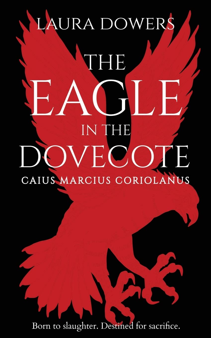 The Eagle in the Dovecote: A Historical Novel of Ancient Rome: Caius Marcius Coriolanus: 2 (The Rise of Rome)
