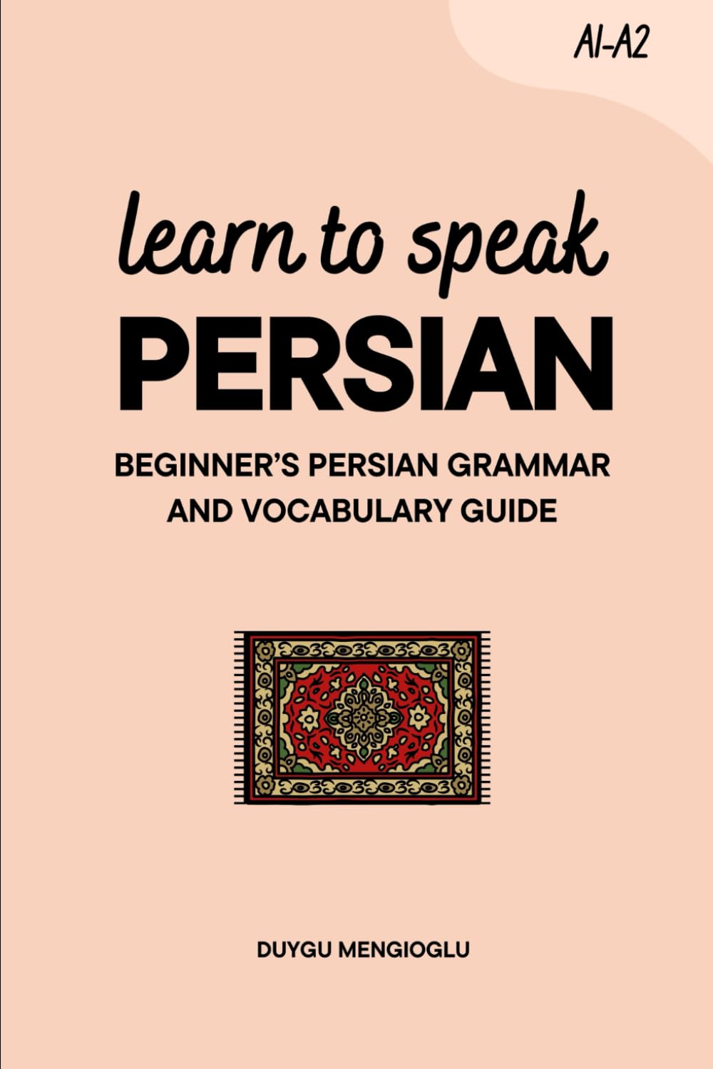 Learn to Speak Persian: Beginner’s Persian Grammar and Vocabulary Guide (Learn Persian)